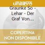 Graunke So - Lehar - Der Graf Von Luxemburg,Giuditta,Zigeunerliebe cd