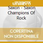 Saxon - Saxon Champions Of Rock cd musicale di SAXON