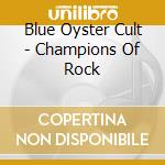 Blue Oyster Cult - Champions Of Rock