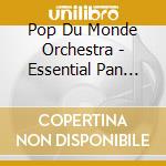 Pop Du Monde Orchestra - Essential Pan Flutes cd musicale di Pop Du Monde Orchestra
