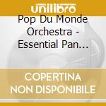 Pop Du Monde Orchestra - Essential Pan Flutes cd