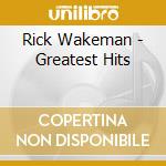 Rick Wakeman - Greatest Hits cd musicale di Rick Wakeman