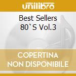 Best Sellers 80`S Vol.3 cd