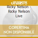 Ricky Nelson - Ricky Nelson Live cd musicale di Ricky Nelson