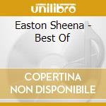 Easton Sheena - Best Of cd musicale di Easton Sheena