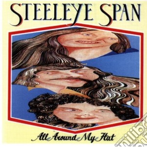 Steeleye Span - All Around My Hat cd musicale di Span Steeleye
