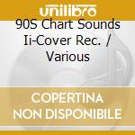 90S Chart Sounds Ii-Cover Rec. / Various cd musicale di Various