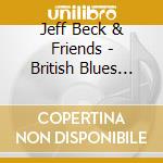 Jeff Beck & Friends - British Blues Heroes cd musicale di Jeff Beck & Friends