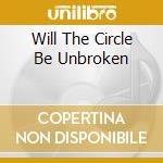 Will The Circle Be Unbroken cd musicale di NITTY GRITTY DIRT BAND