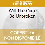 Will The Circle Be Unbroken cd