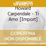 Howard Carpendale - Ti Amo [Import] cd