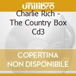 Charlie Rich - The Country Box Cd3 cd musicale di Charlie Rich