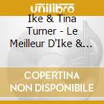 Ike & Tina Turner - Le Meilleur D'Ike & Tina Turner cd musicale di Ike & Tina Turner