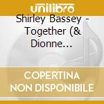 Shirley Bassey - Together (& Dionne Warwick) cd musicale di Shirley Bassey