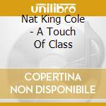 Nat King Cole - A Touch Of Class cd
