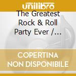 The Greatest Rock & Roll Party Ever / Various cd