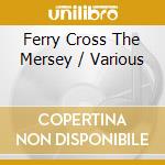Ferry Cross The Mersey / Various cd