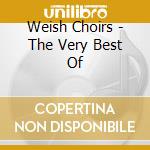 Weish Choirs - The Very Best Of cd musicale di Weish Choirs