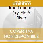 Julie London - Cry Me A River cd