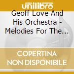 Geoff Love And His Orchestra - Melodies For The Millions Cd3 cd musicale di Geoff Love And His Orchestra