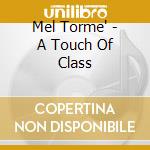 Mel Torme' - A Touch Of Class cd musicale di Mel Torme'