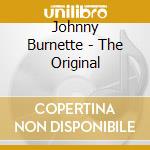 Johnny Burnette - The Original cd musicale di Johnny Burnette