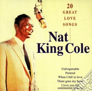 Nat King Cole - 20 Great Love Songs cd musicale di Cole nat king