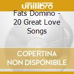 Fats Domino - 20 Great Love Songs cd musicale di Fats Domino
