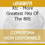 Xtc - More Greatest Hits Of The 80S cd