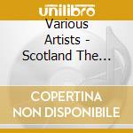 Various Artists - Scotland The Brave cd