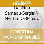 Da3Mna Samaou-Sergia!Ni Me Tin Da3Mna Samaou cd