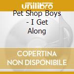 Pet Shop Boys - I Get Along cd musicale di Pet Shop Boys