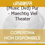 (Music Dvd) Pur - Maechtig Viel Theater cd musicale