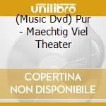 (Music Dvd) Pur - Maechtig Viel Theater cd