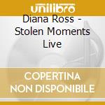 Diana Ross - Stolen Moments Live cd musicale di Diana Ross