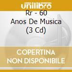 Rr - 60 Anos De Musica (3 Cd) cd