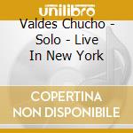 Valdes Chucho - Solo - Live In New York cd