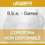 B.b.e. - Games cd musicale di B.B.E.