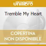 Tremble My Heart cd musicale di TORNQVIST REBECKA