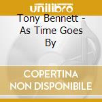 Tony Bennett - As Time Goes By cd musicale di Tony Bennett
