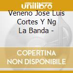 Veneno Jose Luis Cortes Y Ng La Banda - cd