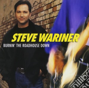 Steve Wariner - Burnin' The Roadhouse Down cd musicale di Steve Wariner
