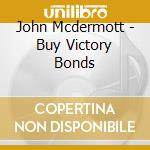 John Mcdermott - Buy Victory Bonds cd