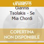 Giannis Tsolakis - Se Mia Chordi cd musicale di Giannis Tsolakis