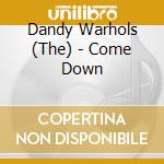 Dandy Warhols (The) - Come Down cd