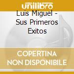 Luis Miguel - Sus Primeros Exitos cd