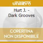 Hurt J. - Dark Grooves cd musicale di James Hurt