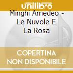 Minghi Amedeo - Le Nuvole E La Rosa cd musicale di MINGHI AMEDEO