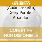 (Audiocassetta) Deep Purple - Abandon cd