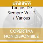 Tangos De Siempre Vol. 3 / Various cd